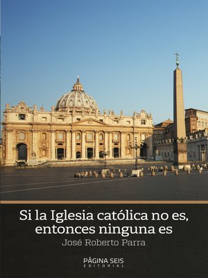 cover image of Si la iglesia católica no es, entonces ninguna es